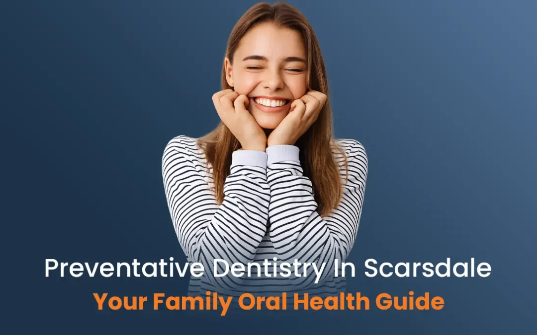 Preventative Dentistry in Scarsdale; Your Family Oral Health Guide