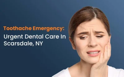Toothache Emergency; Urgent Dental Care in Scarsdale, NY