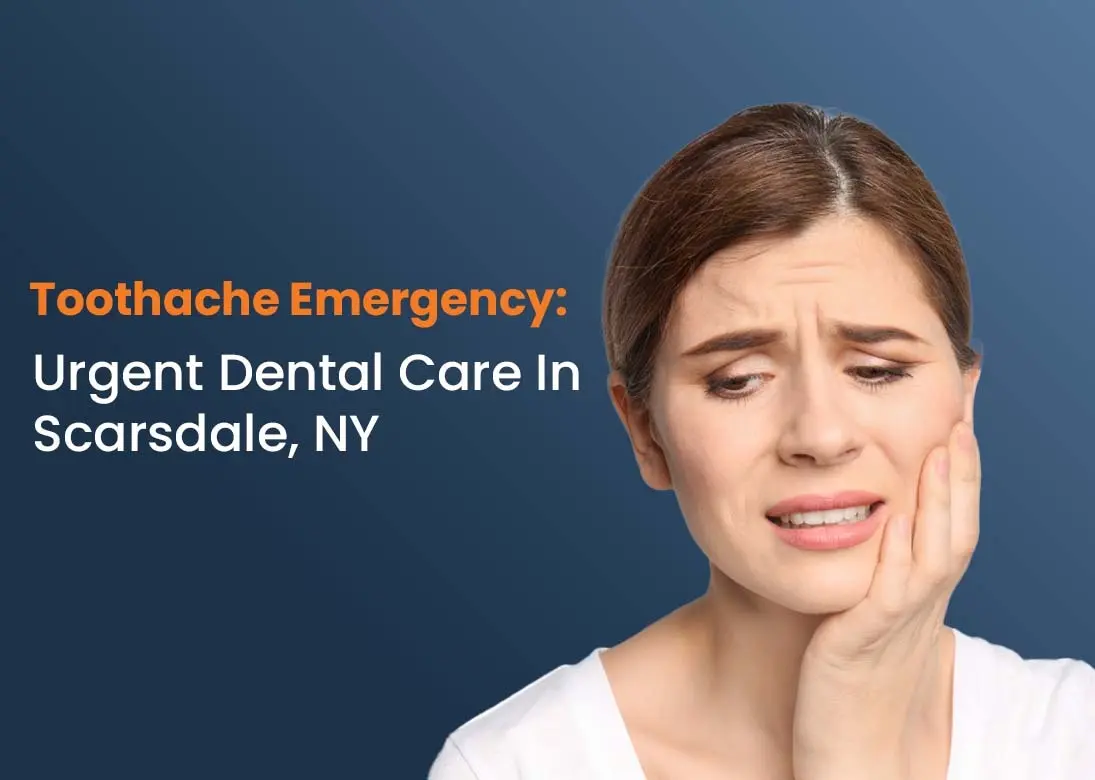 Toothache Emergency; Urgent Dental Care in Scarsdale, NY
