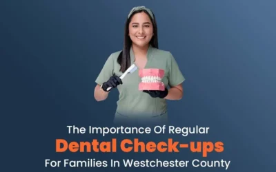 The Importance of Regular Dental Check-ups for Families in Westchester County