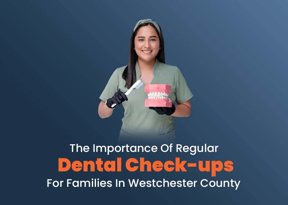 The Importance of Regular Dental Check-ups for Families in Westchester County
