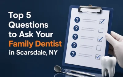 Top 5 Questions to Ask Your Family Dentist in Scarsdale, NY