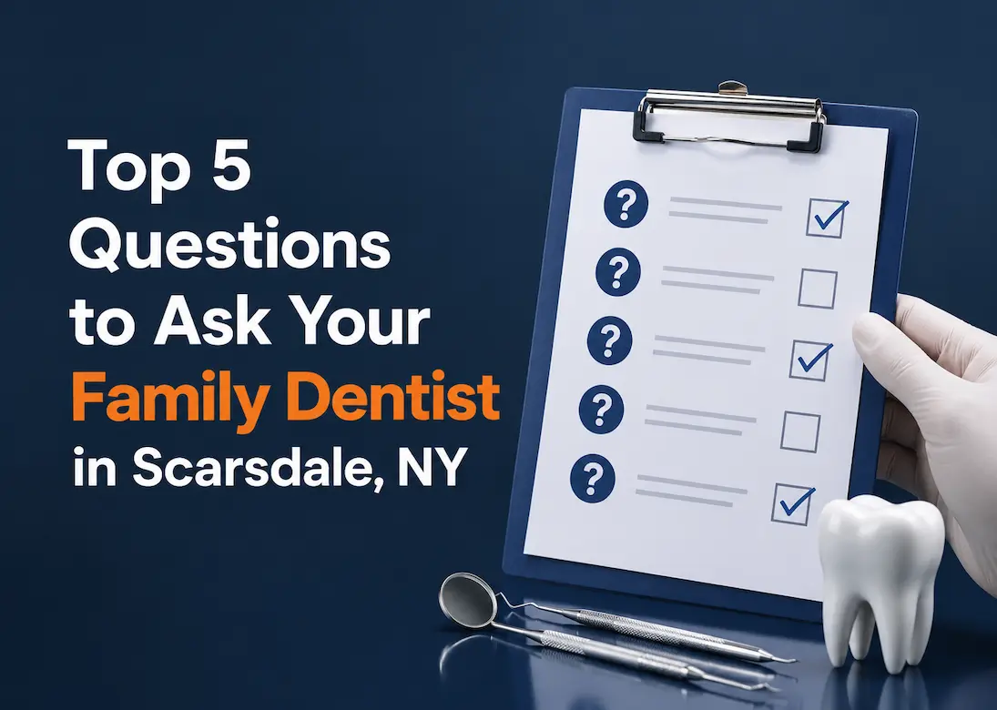Top 5 Questions to Ask Your Family Dentist in Scarsdale, NY