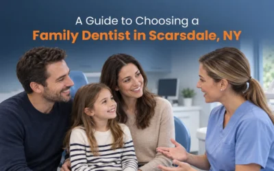 A Guide to Choosing a Family Dentist in Scarsdale, NY